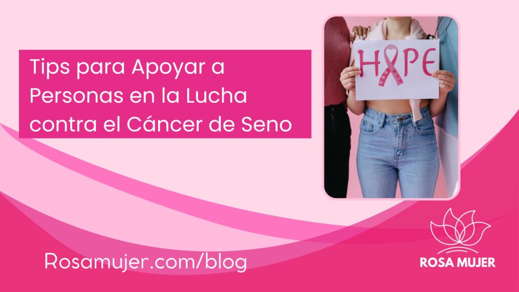 Tips para Apoyar a Personas en la Lucha contra el Cáncer de Seno