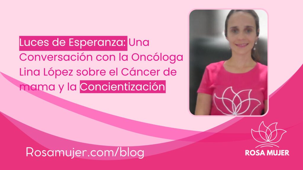 Luces de Esperanza: Una Conversación con la Oncóloga Lina López sobre el Cáncer de mama y la Concientización