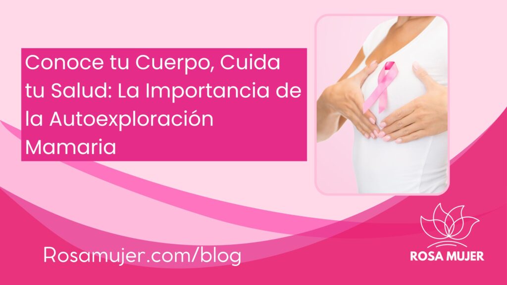 Conoce tu Cuerpo, Cuida tu Salud: La Importancia de la Autoexploración Mamaria